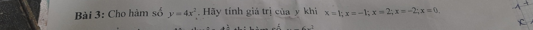 Cho hàm số y=4x^2. Hãy tính giá trị của y khi x=1; x=-1; x=2; x=-2; x=0.