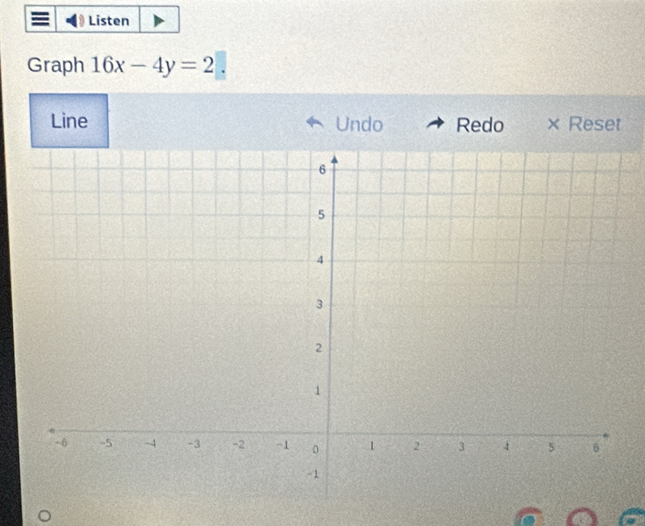 Listen 
Graph 16x-4y=2. 
Line Undo Redo × Reset