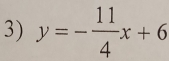 y=- 11/4 x+6