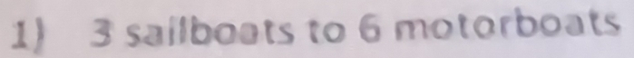 3 sailboats to 6 motorboats