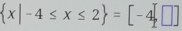  x|-4≤ x≤ 2 =[-4[]]