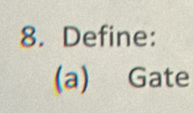 Define: 
(a) Gate