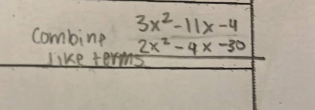 3x^2-11x-4
combing 2x^2-4x-30
like terms