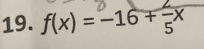 f(x) = −16 + =x