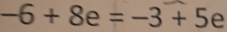 -6+8e=-3+5 ∈