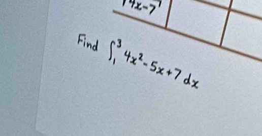 14x-7
Find ∈t _1^(34x^2)-5x+7dx