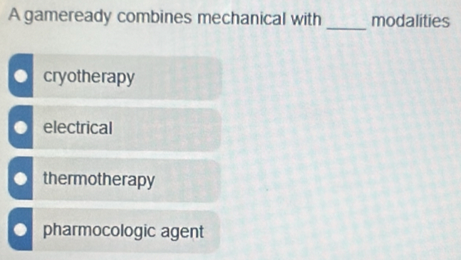 A gameready combines mechanical with modalities
_
cryotherapy
electrical
thermotherapy
pharmocologic agent