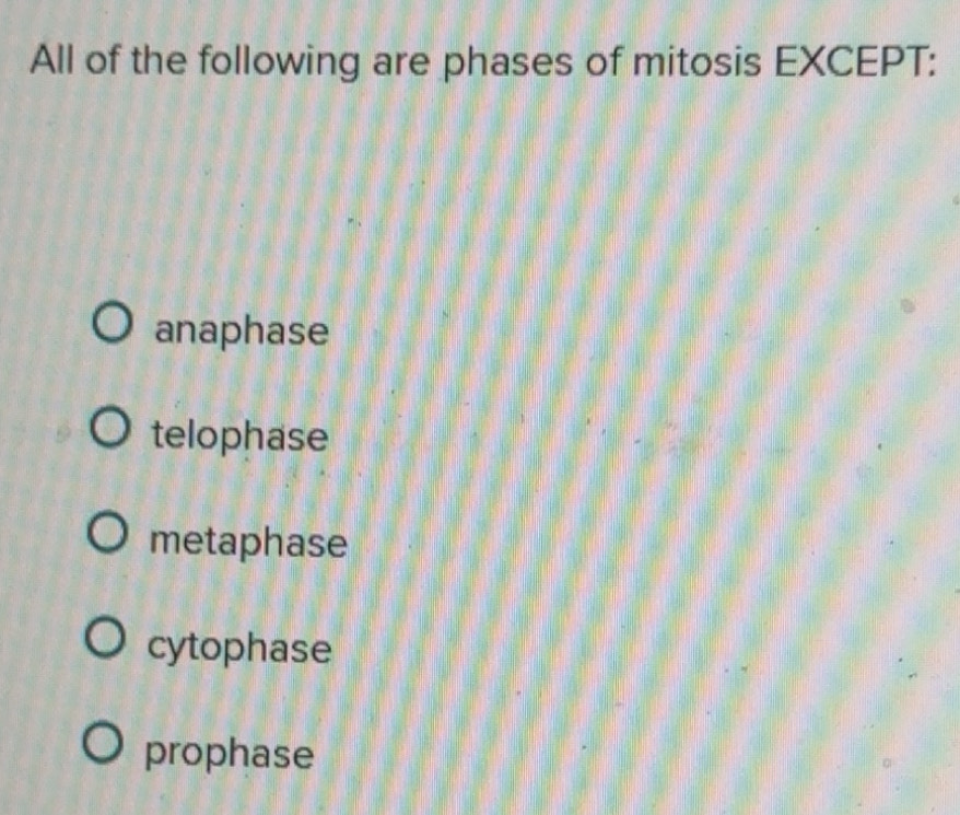Solved: All of the following are phases of mitosis EXCEPT: anaphase ...