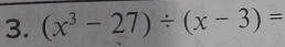 (x^3-27)/ (x-3)=