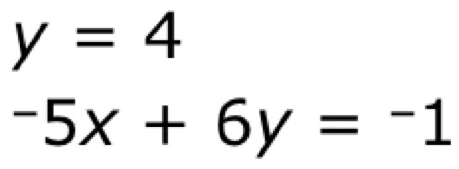 y=4
-5x+6y=-1