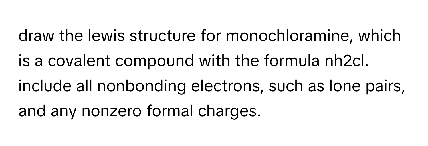 Solved: draw the lewis structure for monochloramine, which is a ...