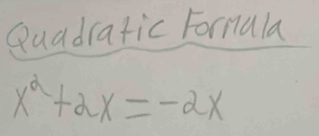 Quadrafic Formala
x^2+2x=-2x