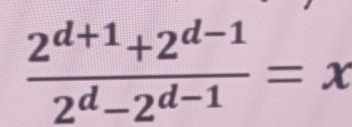  (2^(d+1)+2^(d-1))/2^d-2^(d-1) =x