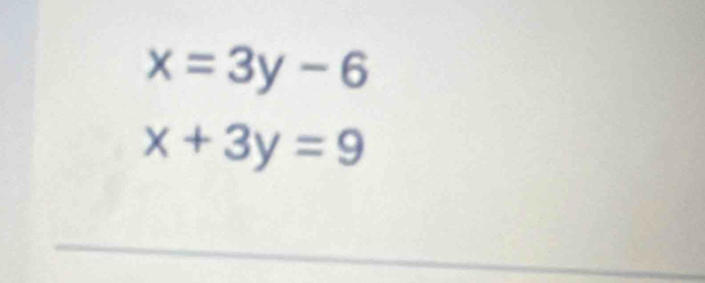 x=3y-6
x+3y=9