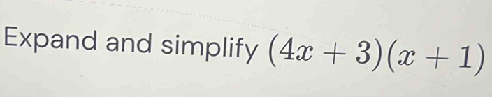 Expand and simplify (4x+3)(x+1)