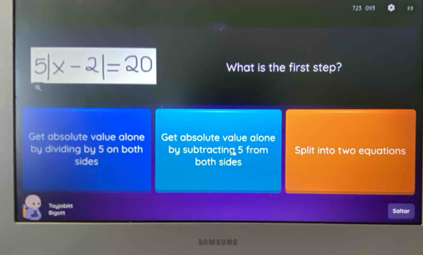 723 093 《
5|x-2|=20 What is the first step?
Get absolute value alone Get absolute value alone
by dividing by 5 on both by subtracting 5 from Split into two equations
sides both sides
+ 
Saltar
S A M SUN G