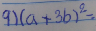 91 (a+3b)^2=