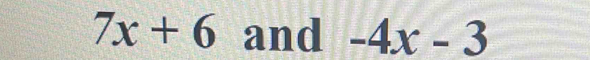 7x+6 and -4x-3