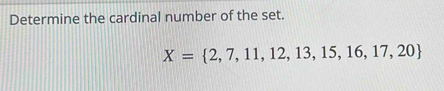 Determine the cardinal number of the set.
X= 2,7,11,12,13,15,16,17,20