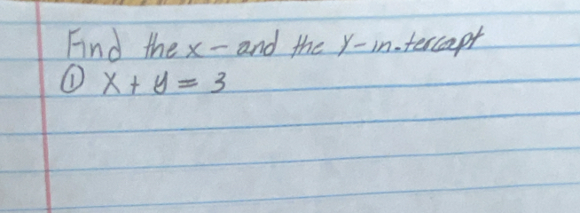 Find the x - and the y -intercapt 
① x+y=3