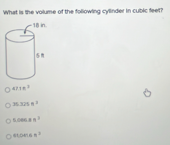 What is the volume of the following cylinder in cubic feet?
47.1ft^3
35.325ft^3
5,086.8ft^3
61,041.6ft^3