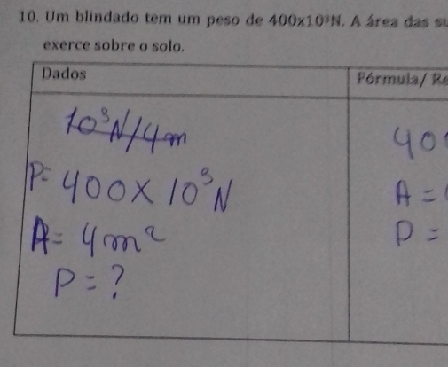 Um blindado tem um peso de 400* 10^3N. A área das su 
exerce sobre o solo. 
R e