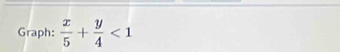 Graph:  x/5 + y/4 <1</tex>