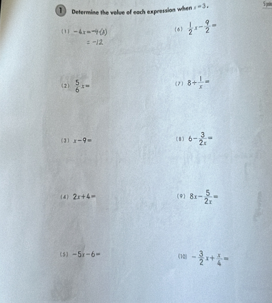 Determine the value of each expression when x=3. 
5 poin 
(1) -4x= (6)  1/2 x- 9/2 =
(2)  5/6 x= (7) 8/  1/x =
(3 ) x-9= ( 8 ) 6- 3/2x =
( 4 ) 2x+4= (9) 8x- 5/2x =
( 5 ) -5x-6= (10) - 3/2 x+ x/4 =