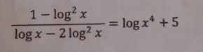  (1-log^2x)/log x-2log^2x =log x^4+5