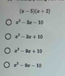 (x-5)(x+2)
z^2-3x-10
x^2-3x+10
z^2-9z+10
x^2-9x-10