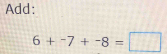 Add:
6+-7+-8=□