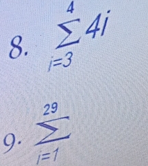 sumlimits _(i=3)^44i
9. frac frac 29 i=1=1