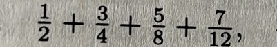  1/2 + 3/4 + 5/8 + 7/12 ,