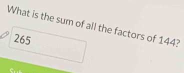 What is the sum of all the factors of 144?
265