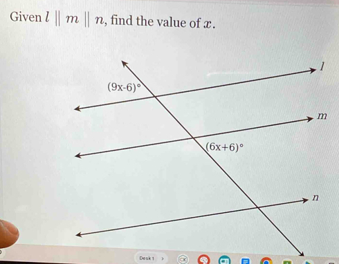 Given l||m||n , find the value of x .
Desk 1