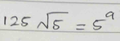 125sqrt(5)=5^9