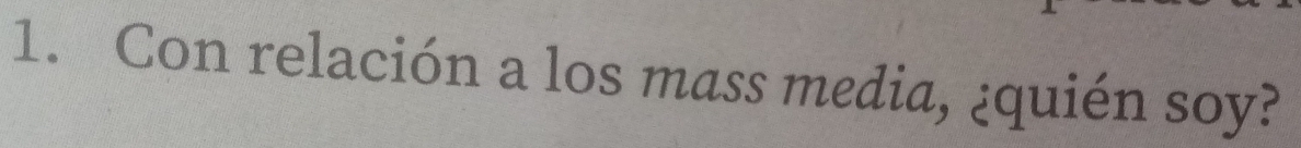 Con relación a los mass media, ¿quién soy?