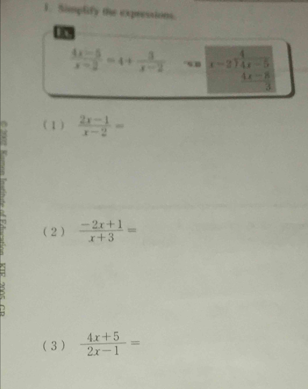 Simplify the expressions.
 (4x-5)/x-2 =4+ 3/x-2 
beginarrayr 4 x-2encloselongdiv 4x-5 4x-8endarray
3 
( 1)  (2x-1)/x-2 =
( 2)  (-2x+1)/x+3 =
(3 )  (4x+5)/2x-1 =