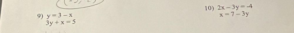2x-3y=-4
9) y=3-x
x=7-3y
3y+x=5