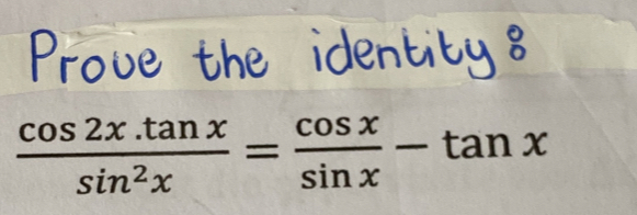  (cos 2x.tan x)/sin^2x = cos x/sin x -tan x