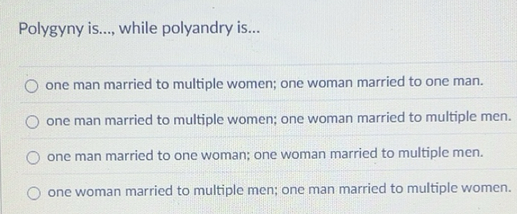 Solved: Polygyny is..., while polyandry is... one man married to ...