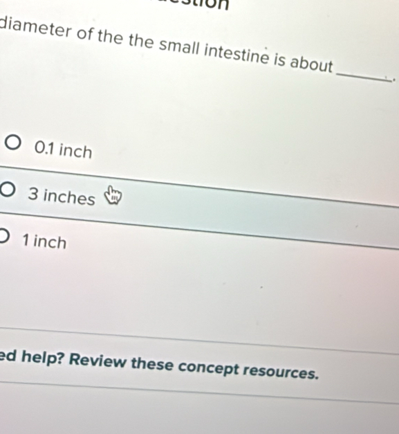 Solved: ron diameter of the the small intestine is about _ . 0.1 inch 3 ...
