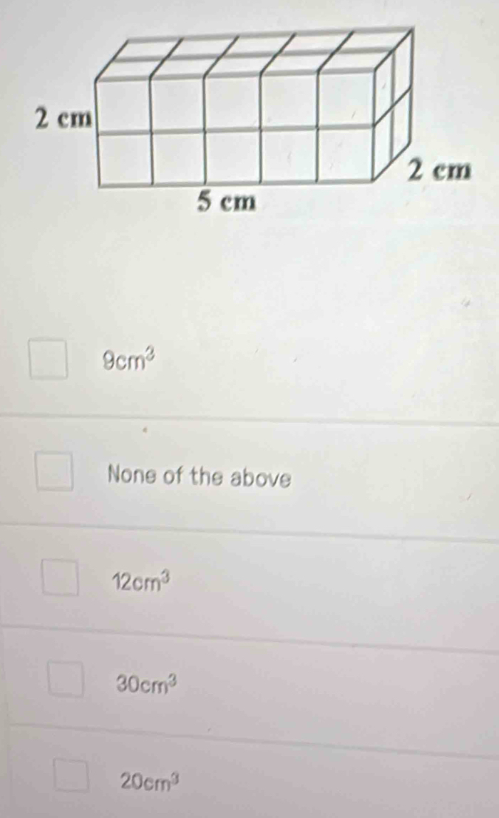 9cm^3
None of the above
12cm^3
30cm^3
20cm^3