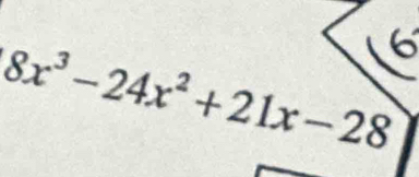 8x^3-24x^2+21x-28 6