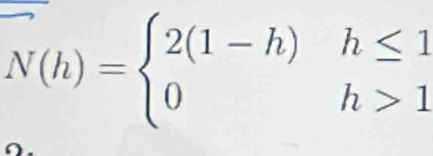 N(h)=beginarrayl 2(1-h)h≤ 1 0h>1endarray.