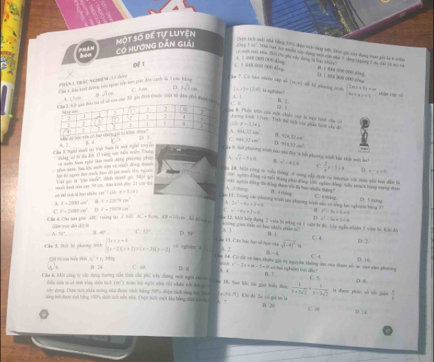 một số để tự luyện
= = Á N
Tện tích mát tà bằng 35% điện sích sằng tột. Don giữ xây dụng trọn góc là 6 miệu
bàn Có HướnG Dản Giải dòng 1m^2 Nhà bạn An suềm sây dụng một căn năa 3 cùng (ngang 5 an, đại 10 m) và
A. E 488 000 000 đém
có một mái zhà. 1906 chú phí sây dựng ts hao ntata B. 1 884 000 000 dòng
ĐE 1
C. 1 848 000 000 dlng D. 1 828 000 600 dlng
Cầu I, n kuô đrơng tủo goài tiếp tam giác độu cịnh là 3 ca hànn Phần 1 trắc nghiệm (10 đ019
Cim 7. Có hao nhiều cập số (m:n) dề tế phương trên
C. 3cn D
A. ±5cn B sqrt(3)cm )sqrt(3)cm (x,y)=(2,0) 1å nkm?
oa của 30 gia định tưộc một tà dâm phố được C. 0 A. 1. beginarrayl 2mx+5y-m 4x+ny=3endarray. shān cán sò
B. 2.
D. 1
Taa 8. Phần trên cứa mộc chiếc cáp là một tinh cầu có
đương snh 12cm. Tinh thể tích cám phẩm bìh củu đo
x=3.141
A. 2.
A. 804.32cm^2. B. 924,32cm^4
C. 904.32cm^3 D. 914.32cm^2 if so
Cầm 3. Nghề suổi tại Việt Nam là một nghề truyệ B. 4 
Câu 9. Bát phương vinh nao-sau đây là bắt phương mánh bắc shức một ln?
sáng aó sử lu đời. Ở vùng vợm biện siên Trung
ai miêa Naes nghệ tầu muc dăng pêema pháp
phai nước Saw khi suớc caa về muời động thà A. sqrt(x)-5≤ 0
lạt thi người làn muỗ theo đô gat mỗc lên, nguời B. x^2-4≤ 0 C.  2/5 x-1>0. D.
chn 10. Một công ty sen thông f cung cấp dịch vụ tntresat với mữu phí ban dẫu tà
Vit lại là ''cào muối'', đình màh gin Mộ1 gòi
mk hình nón cao 50 crt, bản kinh dây 21 cm thi x-y<0.
300 nghim đồng và mỗi tháng phá đòng 150 nghên đồng. Nều khách bằng mạng theu
700 nghin dòng thì đóng được tủc đa bao nằệu tháng 
Cể Thể tích M ho nhiha C 0 ? (Me z=3.14)
A. 3 tháng B. 4 tháng C. 6 sháng D. 5 thsang
A. V=23081cm^2 8 V=130.79cm^2
Cáu 11. Trong các phương trình sao phương trình não có tổng bai nghiệm bằng 37 B. x^2-3x+5=0
C. V=23060cm^3. D r=2100.8cm^3. A. 2x^2-6x+3=0.
C. x^2-6x+3=0.
Cầu 4. Chợ tưi giọc ABC vường tại ( hiết AC=8cam,AB=10cm. Số đo va yo x^2-3x+3=0
Qine trn diễn đP) là D.
cău 12. Một bộp dựng 2 viên bi tăng và ♂ viên bị độ. Lây ngẫu nhiên 1 viên bì, Khi độ
hǒng gian mẫu có bao nhiền phẩn ti
A.3
A. 51°, B. 40° C. 52° D. 39° B. 2, C. 4. D. 2.
Căm 13. Cân bác hai sử học của sqrt((-4)^2)
Cầu 5. Biết hệ phưrg trình beginarrayl 3x+y-4 (x-2)(y+3)=(x-3)(y-2)endarray. có nghuǎn l l A. 2. B. -4. C. 4. D. 16.
Qii mị cáa biểu thức x_0^(2+1 háng
Cm 14. Có tắc ca bao shiều giả tị nguyên không âm của tiam số w sao cho phương
A.  4 B. 7.
a 8 B. 24. C. 68. D. a tráab x^2)-2x+m-5=0 có hai nghiệm trai đảo C. 5. D. 6
Cầu 6. Một công ty sây dựng hương dàn tinh chi phi xây dung một ngôi shi du n c an 15. Sao khi núa gua bướu tac  1/5+3sqrt(2) + 1/5-3sqrt(2)  ta được phán sò tôi gián  a/b 
Đầu tiên tạ sử tính tổng điện tích (m^2) toán bō ngōi nhà zài nhàn wới dn y n
xây cụng, Duện ticm phân tóng nhà được tính bằng 50% điện tách nằng tực tà (a;ò c 79). Khi đó Zư có giả tm là
sing tri được tính bang 100% diện tích nên nhà, Diện tích một làu bằng diện t ag A. 7. D. 14
B. 20. C. 10