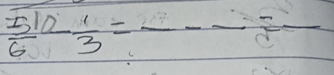  51/6 - 1/3 =frac -frac 