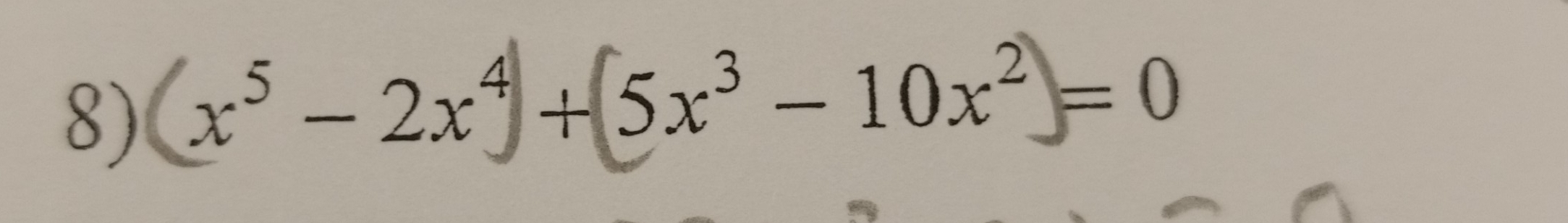 x^5-2x^4 + 5x³ - 10x² = 0