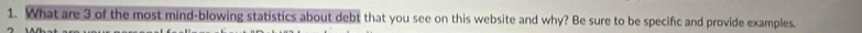 What are 3 of the most mind-blowing statistics about debt that you see on this website and why? Be sure to be specific and provide examples.