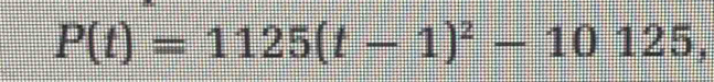 P(t)=1125(t-1)^2-10125,